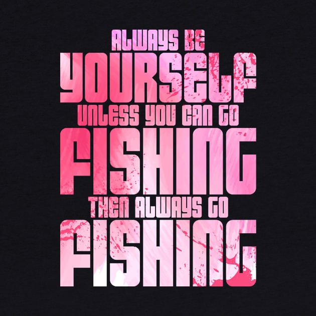 Womens Always Go Fishing Mother's Day by TheTeeBee